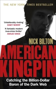 Nick Bilton - American Kingpin - Catching the Billion-Dollar Baron of the Dark Web.