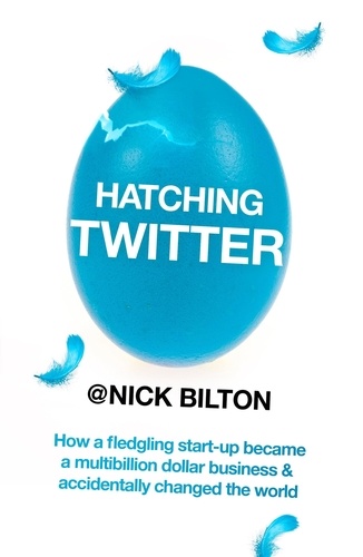 Hatching Twitter. A True Story of Money, Power, Friendship and Betrayal