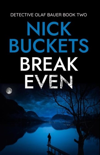  Nick Buckets - Break Even - Detective Olaf Bauer, #2.