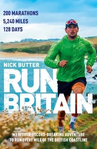 Nick Butter - Run Britain - My World Record-Breaking Adventure to Run Every Mile of the British Coastline.