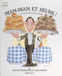 Nick Butterworth et Mick Inkpen - Miam-miam et beurk ! - Le livre des contraires.