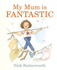 Nick Butterworth - My Mum is Fantastic.