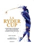 Nick Callow - La Ryder Cup - L'histoire intégrale de la plus grande compétition de golf.