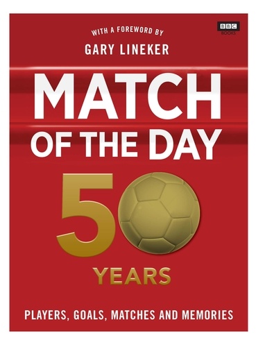 Nick Constable - Match of the Day: 50 Years of Football.