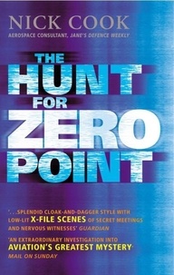 Nick Cook - The Hunt for Zero Point - One Man's Journey to Discover the Biggest Secret Since the Invention of the Atom Bomb.