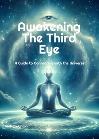  Nick Creighton - Awakening the Third Eye: A Guide to Connecting with the Universe.