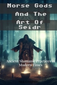  Nick Creighton - Norse Gods and the Art of Seidr: Ancient Shamanic Practices in Modern Times.