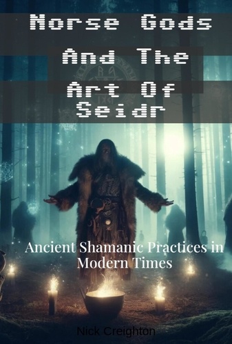  Nick Creighton - Norse Gods and the Art of Seidr: Ancient Shamanic Practices in Modern Times.