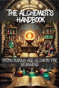  Nick Creighton - The Alchemist's Handbook: Potion Making and Alchemy for Beginners.
