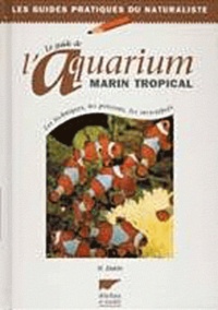 Nick Dakin - Le guide de l'aquarium marin tropical - Les techniques, les poissons, les invertébrés.