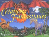 Nick Denchfield et Anne Sharp - Créatures fantastiques - Le grand livre animé.