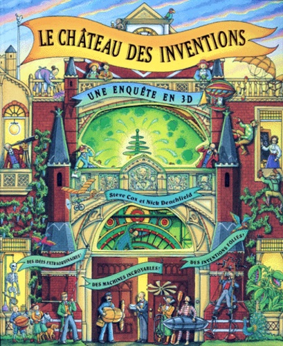 Nick Denchfield et Steve Cox - Le Chateau Des Inventions. Une Enquete En 3-D.