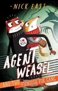 Nick East - Agent Weasel and the Fiendish Fox Gang - Book 1.