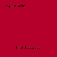 Nick Eastwood - Voyeur Wife.