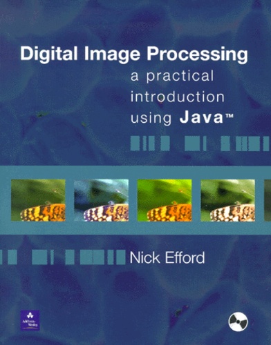 Nick Efford - Digital Image Processing. A Practical Introduction Using Java, With Cd-Rom.