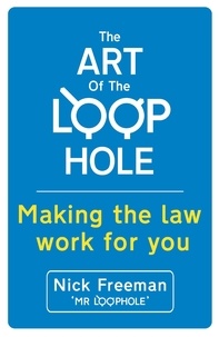 Nick Freeman - The Art of the Loophole - David Beckham's lawyer teaches you how to make the law work for you.