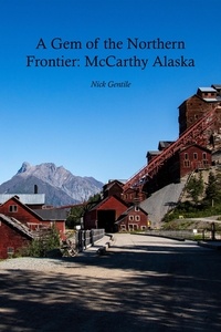 Téléchargements gratuits de livres audio sur cd A Gem of the Northern Frontier: McCarthy, Alaska 9798223214892 par Nick Gentile