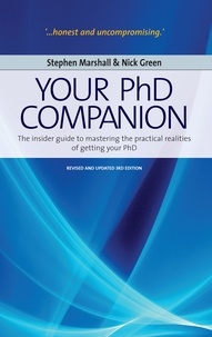 Nick Green et Stephen Marshall - Your Phd Companion - The Insider Guide to Mastering the Practical Realities of Getting Your PhD.