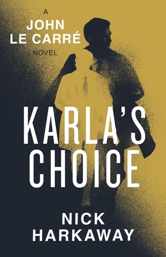 Nick Harkaway et John Le Carré - Karla's Choice.