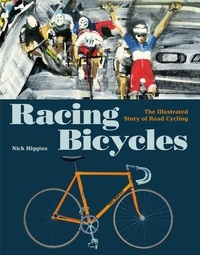Nick Higgins - Racing Bicycles - The Illustrated Story of Road Cycling.