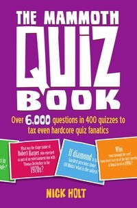 Nick Holt - The Mammoth Quiz Book - Over 6,000 questions in 400 quizzes to tax even hardcore quiz fanatics.