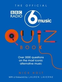 Nick Holt et Lauren Laverne - The Official Radio 6 Music Quiz Book.