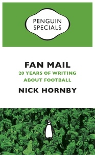 Nick Hornby - Fan Mail - Twenty Years of Writing about Football.