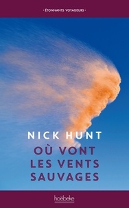 Nick Hunt - Où vont les vents sauvages - Marcher à la rencontre des vents d’Europe, des Pennines jusqu’en Provence.