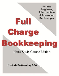Full Charge Bookkeeping, Home Study Course Edition, For the Beginner, Intermediate &amp; Advanced Bookkeeper.