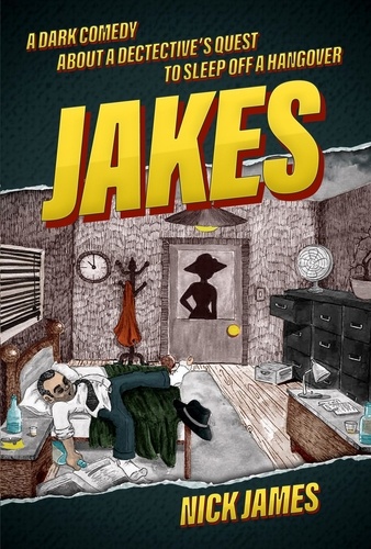  Nick James - Jakes: A dark comedy about a detective's quest to sleep off a hangover.