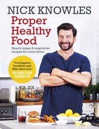 Nick Knowles - Proper Healthy Food - Hearty vegan and vegetarian recipes for meat lovers.