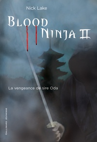 Nick Lake - Blood Ninja Tome 2 : La vengeance de sire Oda.