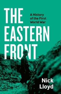 Nick Lloyd - The Eastern Front - A History of the First World War.