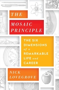 Nick Lovegrove - The Mosaic Principle - The Six Dimensions of a Remarkable Life and Career.