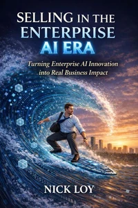 Selling in the Enterprise AI Era: Turning Enterprise AI into Real Business Impact