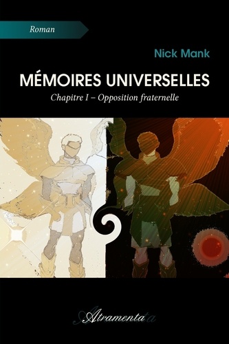 Nick Mank - Mémoires universelles - Chapitre I - Opposition fraternelle.