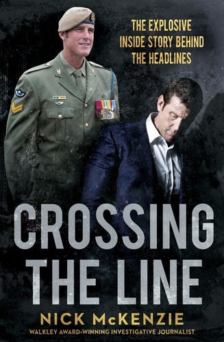 Crossing the Line. The explosive inside story behind the Ben Roberts-Smith headlines