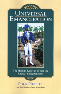 Nick Nesbitt - Universal Emancipation - The Haitian Revolution and the Radical Enlightenment.