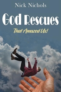  Nick Nichols - God Rescues -- That Amazed Us!.