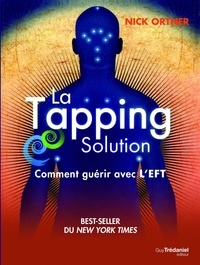 Nick Ortner - La Tapping Solution : Comment guérir avec l'EFT.