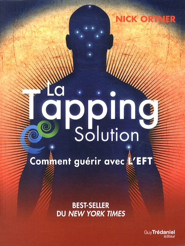 La Tapping Solution. Comment guérir avec l'EFT