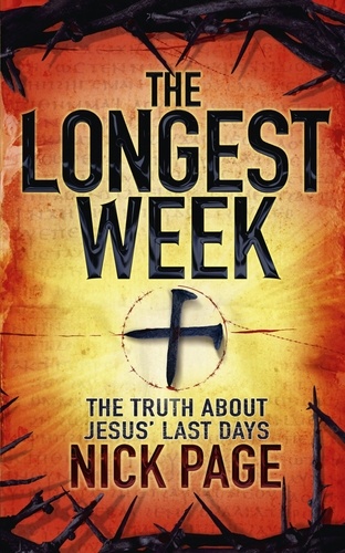 The Longest Week. The truth about Jesus' last days