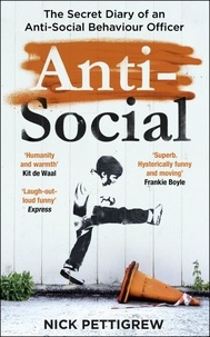 Nick Pettigrew - Anti-Social - the Sunday Times-bestselling diary of an anti-social behaviour officer.