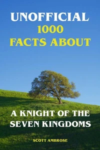 Unofficial 1000 Facts About A Knight of the Seven Kingdoms