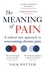 The Meaning of Pain. A radical new approach to overcoming chronic pain