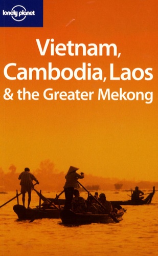 Nick Ray et Tim Bewer - Vietnam, Cambodia, Laos and the Greater Mekong.