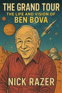 The Grand Tour: The Life And Vision Of Ben Bova