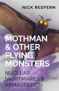 Mothman &amp; Other Flying Monsters: Nuclear Nightmares &amp; Armageddon