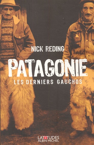 Nick Reding - Patagonie - Les derniers gauchos.