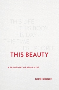 Nick Riggle - This Beauty - A Philosophy of Being Alive.